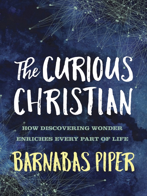 Title details for The Curious Christian by Barnabas Piper - Available
